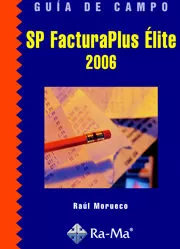 Portada del Libro Guia De Campo De Sp Facturaplus Elite 2006 de Raul Morueco - 9788478977413