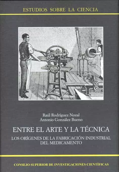 Portada del Libro Entre El Arte Y La Tecnica: Los Origenes De La Fabricacion Indust Rial de Raul Rodriguez Nozal - 9788400083632