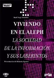 Portada del Libro Viviendo En El Aleph: La Sociedad De La Informacion Y Sus Laberin Tos de Raul Trejo Delarbre - 9788497841313