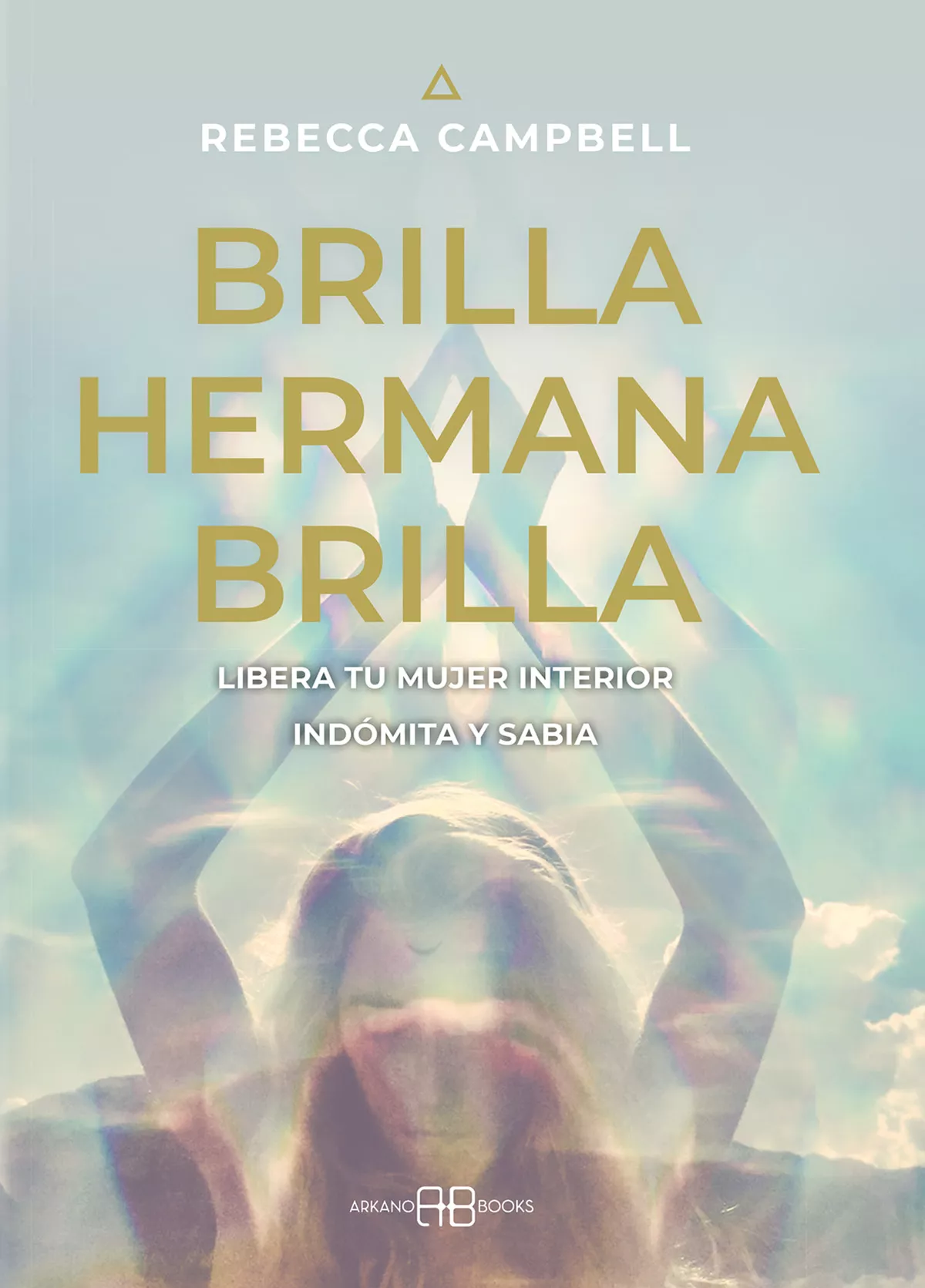 Portada del Libro Brilla Hermana Brilla: Libera Tu Mujer Interior Indomita Y Sab Ia de Rebecca Campbell - 9788415292975