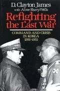Portada del Libro Refighting The Last War: Command And Crisis In Korea 1950-1953 de - 9780029160015