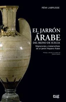 Portada del Libro El Jarron Arabe Del Reino De Suecia: Migraciones Y Metamorfosis De Un de Remi Labrusse - 9788433864765