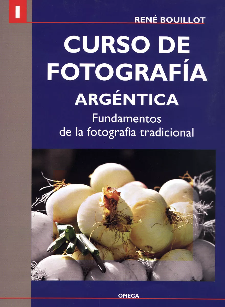 Portada del Libro I Curso De Fotografia Argentica: Fundamentos De La Fotografia Tra Dici de Rene Bouillot - 9788428213912