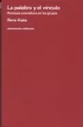 Portada del Libro La Palabra Y El Vinculo: Procesos Asociativos En Los Grupos de Rene Kaes - 9789505181094