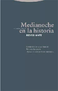 Portada del Libro Medianoche En La Historia: Comentarios A Las Tesis De Walter Benj Amin de Reyes Mate - 9788481648447
