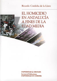 Portada del Libro El Homicidio En Andalucia A Fines De La Edad Media de Ricardo Cordoba De La Llave - 9788433845245