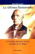 Portada del Libro La Ultima Llamarada: Cevallos Primer Virrey Del Rio De La Plata de Ricardo Lesser - 9789507865121