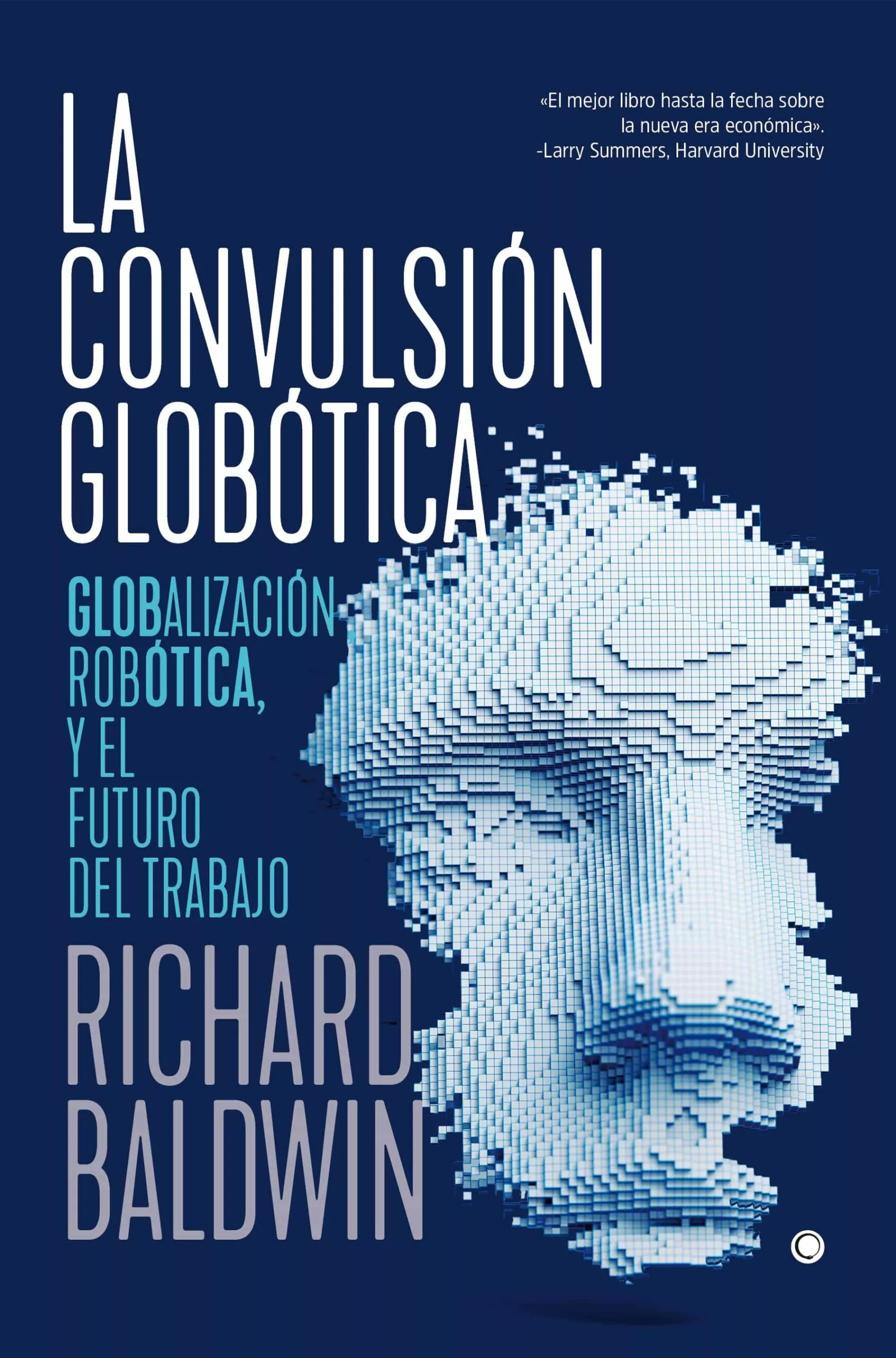 Portada del Libro La Convulsión Globótica: Robótica Globalización Y El Futuro Del Trabaj de Richard Baldwin - 9788494933189