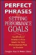 Portada del Libro Perfect Phrases For Setting Performance Goals: Hundreds Of Ready To Us de Robert Bacal - 9780071433839
