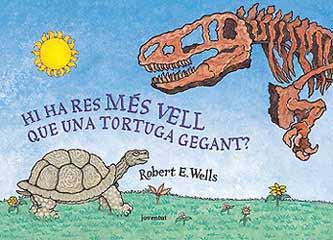 Portada del Libro Hi Ha Res Mes Vell Que Una Tortuga Gegant? de Robert E. Wells - 9788426134370