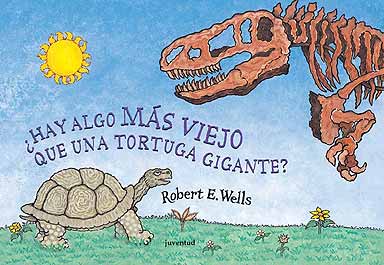 Portada del Libro ¿Hay Algo Mas Viejo Que Una Tortuga Gigante? de Robert E. Wells - 9788426134363