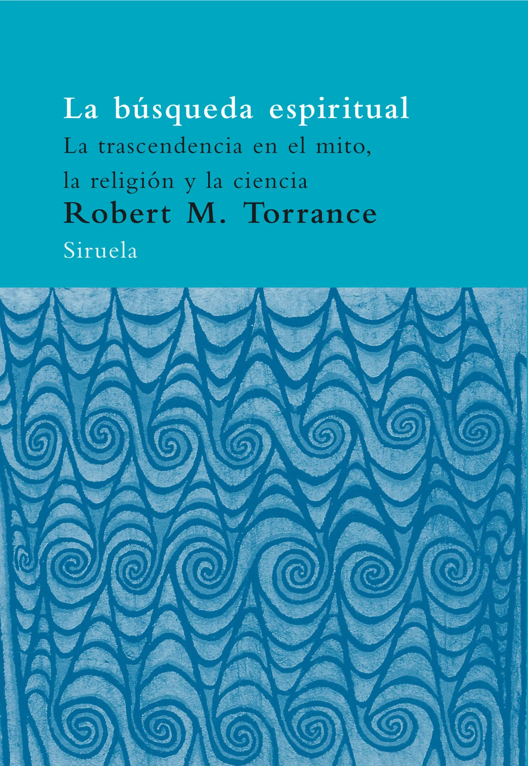 Portada del Libro La Busqueda Espiritual: La Trascendencia En El Mito La Religion Y La C de Robert M. Torrance - 9788478449729