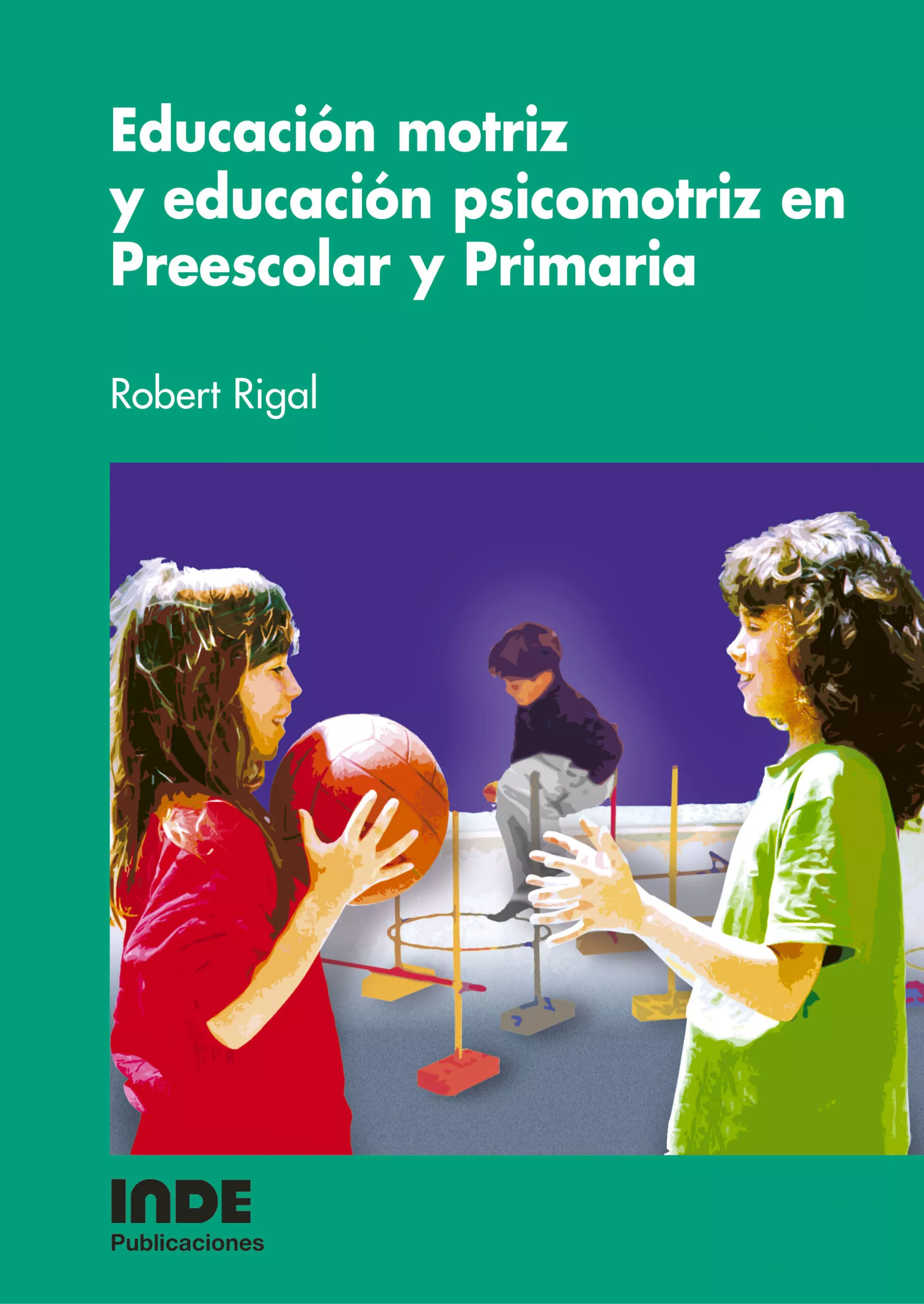 Portada del Libro Educacion Motriz Y Educacion Psicomotriz En Preescolar Y Primaria de Robert Rigal - 9788497290715