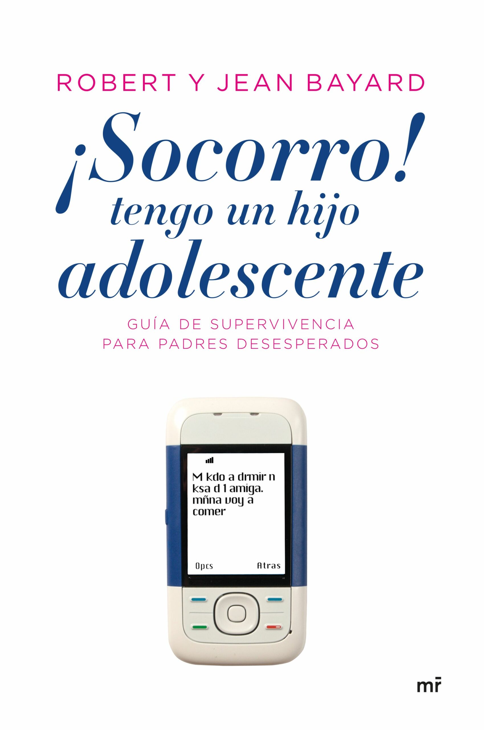 Portada del Libro ¡Socorro! Tengo Un Hijo Adolescente: Guia De Supervivencia Para Padres de Robert T. Bayard - 9788484605799