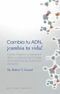 Portada del Libro Cambia Tu Adn ¡Cambia Tu Vida! de Robert V. Gerard - 9788497772945