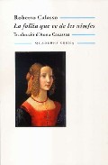 Portada del Libro La Follia Que Ve De Les Ninfes de Roberto Calasso - 9788477271116
