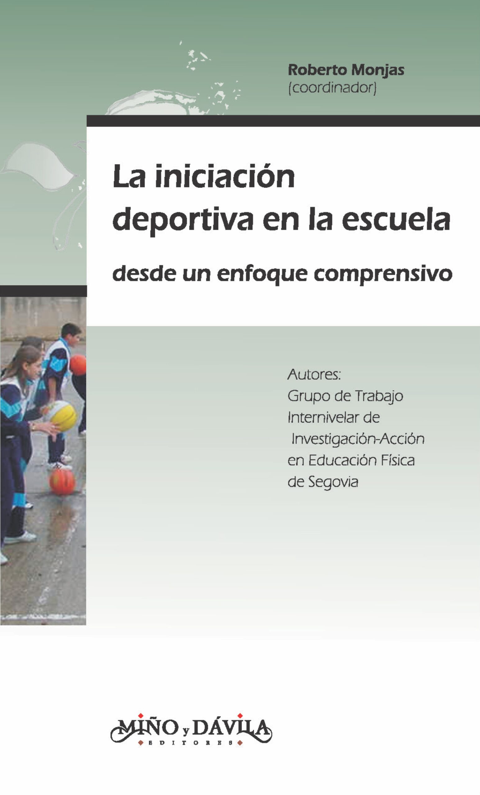 Portada del Libro La Iniciacion Deportiva En La Escuela Desde Un Enfoque Comprensiv O de Roberto (Coor) Monjas - 9788496571372