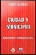 Portada del Libro Ciudad Y Municipio: Gerenciamiento Y Gobernabilidad Local de Roberto Dromi - 9788493437473