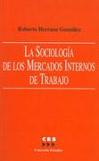 Portada del Libro La Sociologia De Los Mercados Internos De Trabajo de Roberto Herranz - 9788481882698