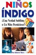 Portada del Libro Niños Indigo ¿ Una Verdad Sublime O Un Mito Pernicioso ? de Roberto Mares - 9789707750692