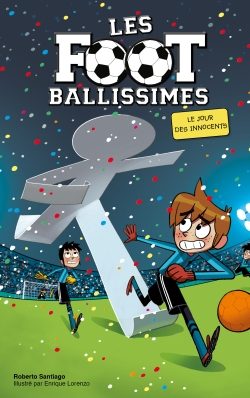 Portada del Libro Footballissimes - Tome 11 - Jour Innocents de Roberto Santiago - 9782017108337