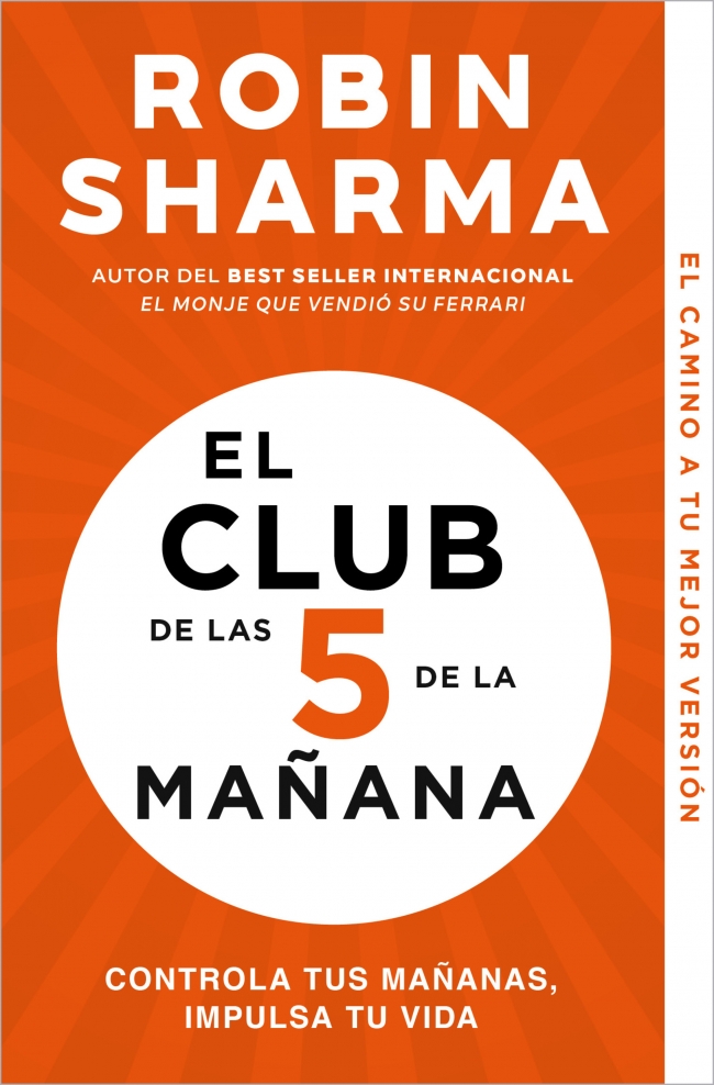 Portada del Libro El Club De Las 5 De La Mañana. Controla Tus Mañanas Impulsa Tu Vida de Robin Sharma - 9788466353472