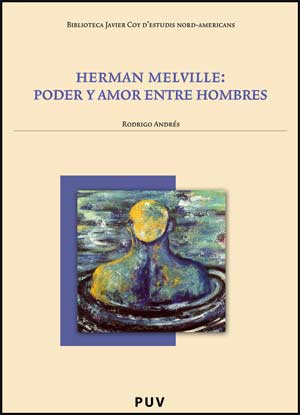 Portada del Libro Herman Melville : Poder Y Amor Entre Hombres de Rodrigo Andres - 9788437066714