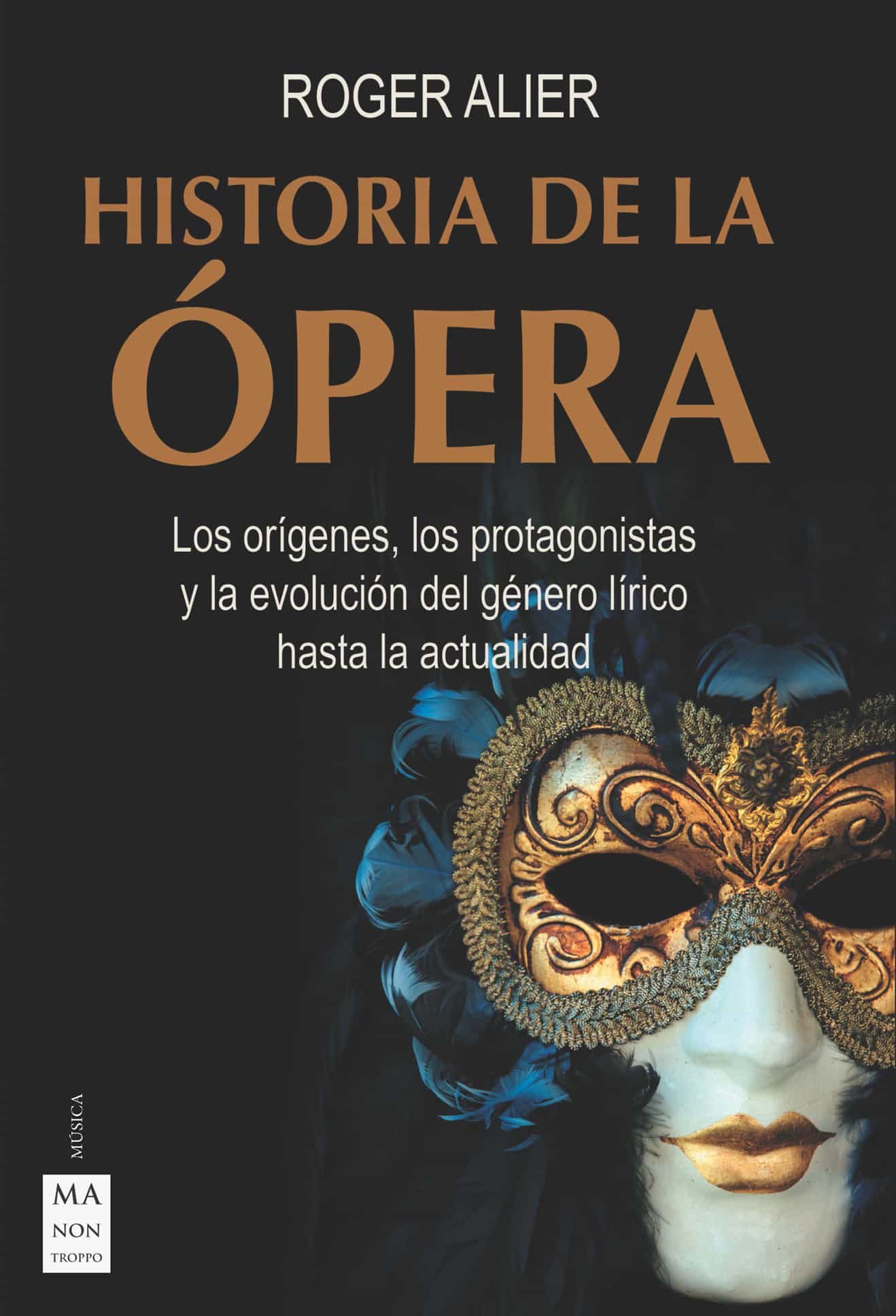 Portada del Libro Historia De La Ópera. Los Órigenes Los Protagonistas Y La Evoluc Ión D de Roger Alier - 9788412136630