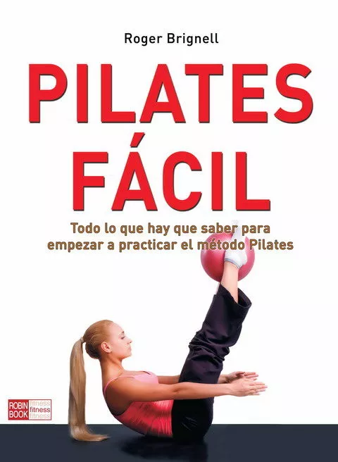 Portada del Libro Pilates Facil: Todo Lo Que Hay Que Saber Para Empezar A Practicar El M de Roger Brignell - 9788479277352