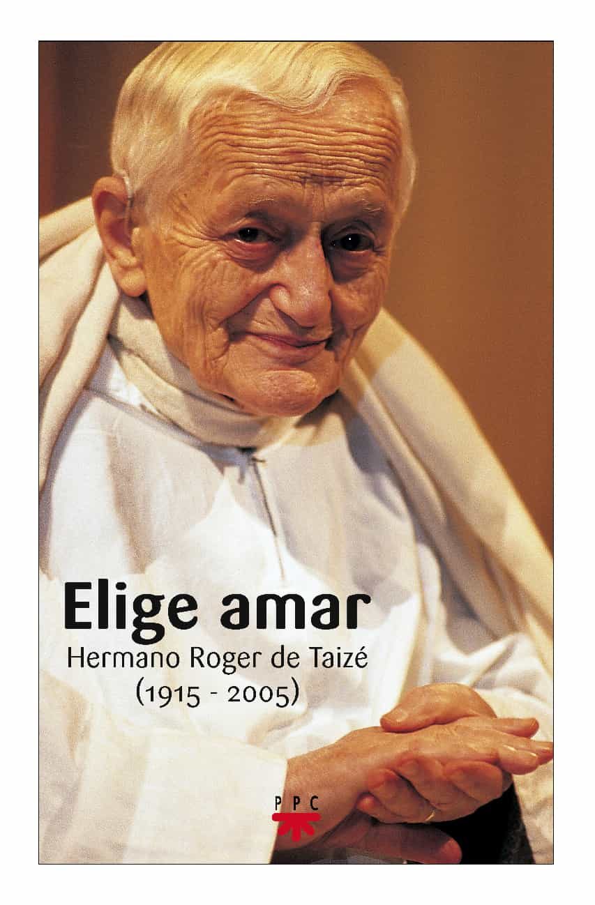 Portada del Libro Elige Amar: Hermano Roger Taize 1915-2005 de Roger De Taize - 9788428820042