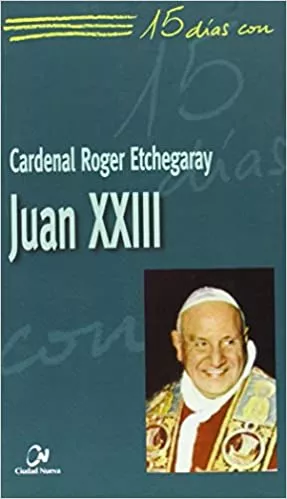 Portada del Libro 15 Dias Con Juan Xxiii de Roger Etchegaray - 9788497150699