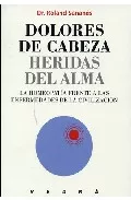 Portada del Libro Dolores De Cabeza: Heridas Del Alma de Roland Sananes - 9788487456107