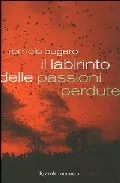 Portada del Libro Il Labirinto Delle Passioni Perdute de Romulo Bugaro - 9788817012645