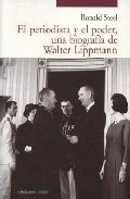 Portada del Libro El Periodista Y El Poder Una Biografia De Walter Lippmann de Ronald Steel - 9788493438487