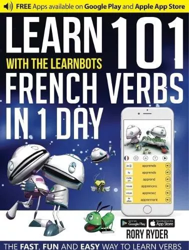 Portada del Libro Learn 101 French Verbs In 1 Day: With The Learnbots de Rory Ryder - 9781908869425