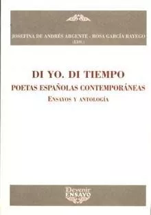 Portada del Libro Di Yo. Di Tiempo: Poetas Españolas Contemporaneas: Ensayos Y Anto Logi de Rosa Garcia Rayego - 9788496313286
