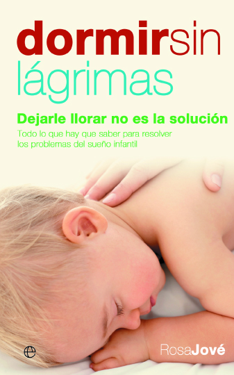 Portada del Libro Dormir Sin Lagrimas: Dejarle Llorar No Es La Solucion de Rosa Jove - 9788497346474