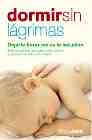 Portada del Libro Dormir Sin Lagrimas: Dejarle Llorar No Es La Solucion: Todo Lo Qu E Ha de Rosa Jove - 9788497344784