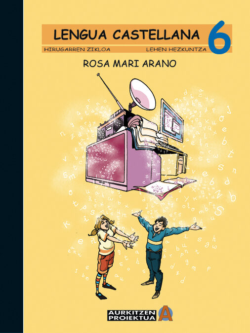 Portada del Libro Lengua Castellana 6 Educacion Primaria Tercer Ciclo Proyecto Aurk Itze de Rosa Mari Arano - 9788497461887