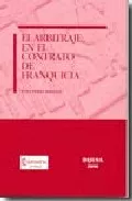 Portada del Libro El Arbitraje En El Contrato De Franquicia de Rosa Perez Martell - 9788495748805