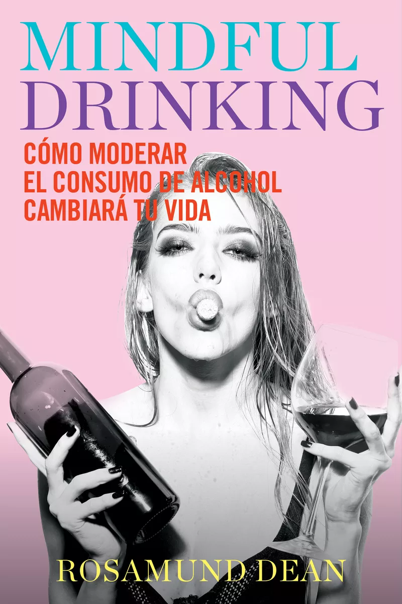 Portada del Libro Mindful Drinking: Como Moderar El Consumo De Alcohol Cambiara Tu Vida de Rosamund Dean - 9788417893972