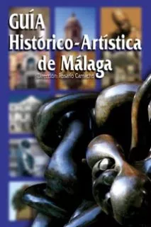 Portada del Libro Guia Historico-Artistica De Malaga de Rosario Camacho - 9788496435445