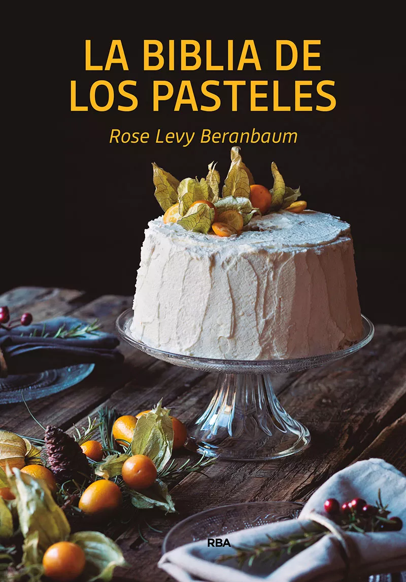 Portada del Libro La Biblia De Los Pasteles de Rose Levy Beranbaum - 9788490569269