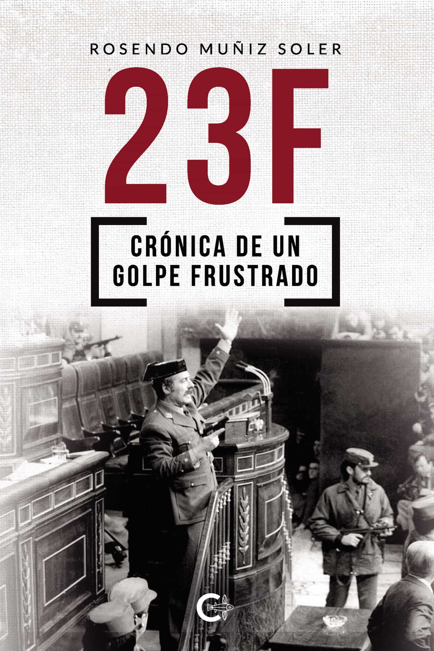 Portada del Libro (I.B.D.) 23F: Cronica De Un Golpe Frustrado de Rosendo Muñiz Soler - 9788418104183