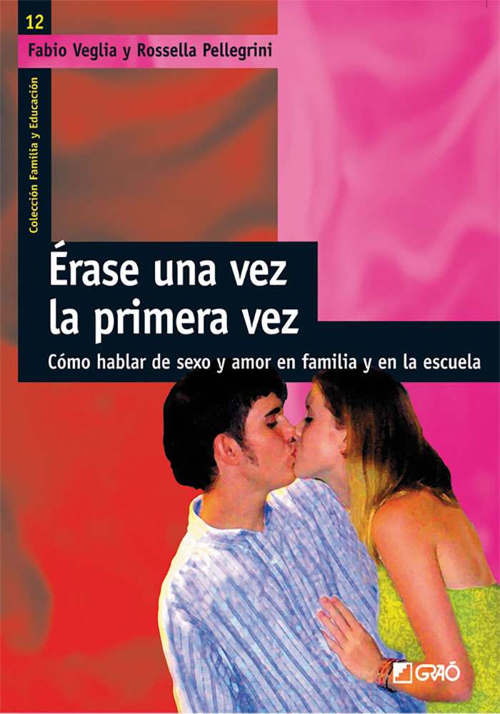 Portada del Libro Erase Una Vez La Primera Vez: Como Hablar De Sexo Y Amor En La Fa Mili de Rossella Pellegrini - 9788478275113