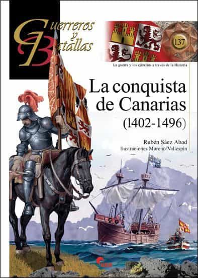 Portada del Libro La Conquista De Canarias (1402-1496). Guerreros Y Batallas Nº 137 de Ruben Saez Abad - 9788412108569