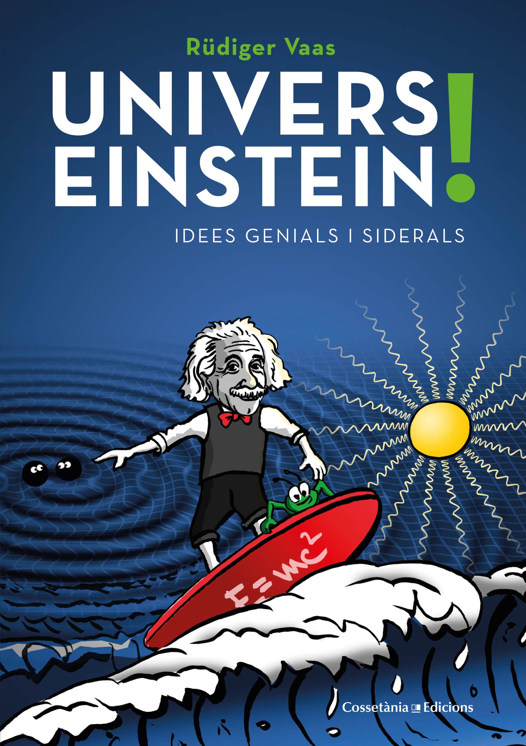 Portada del Libro Univers Einstein! Idees Genials I Siderals de Rudiger Vaas - 9788490349298