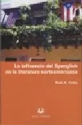 Portada del Libro La Influencia Del Spanglish En La Literatura Norteamericana de Ruth A. Cotto - 9788496094826