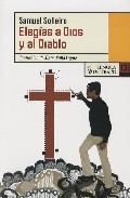 Portada del Libro Elegias A Dios Y Al Diablo de Samuel Solleiro - 9788483810101