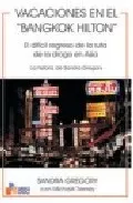 Portada del Libro Vacaciones En El Bangkok Hilton: El Dificil Regreso De La Ruta De La D de Sandra Gregory - 9788493282875